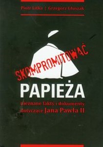 Obrazek Skompromitować papieża nieznane fakty i dokumenty dotycz