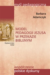 Obrazek Model pedagogii Jezusa w przekazie biblijnym współczesne polskie dyskursy