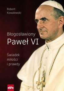 Picture of Błogosławiony Paweł VI Świadek miłości i prawdy