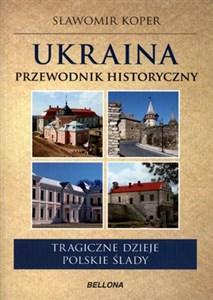 Picture of Ukraina Przewodnik historyczny Tragiczne dzieje. Polskie ślady.