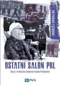 Obrazek Ostatni salon PRL Rzecz o Franciszku  Xawerym hrabim Pusłowskim.