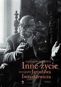 Obrazek Inne życie Biografia Jarosława Iwaszkiewicza Tom 2
