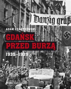 Picture of Gdańsk przed burzą. Korespondencja z Gdańska dla 'Kuriera Warszawskiego' t. 2: 1935-1939