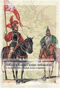 Picture of Szkice z historii wojny inflanckiej z lat 1558-1561. Pogląd strony rosyjskiej