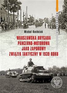 Picture of Warszawska Brygada Pancerno-Motorowa jako zaporowy związek taktyczny w 1939 roku