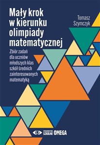 Picture of Mały krok w kierunku olimpiady matematycznej Zbiór zadań dla uczniów młodszych klas szkół średnich zainteresowanych matematyką