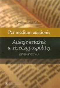 Picture of Per medium auctionis Aukcje książek w Rzeczypospolitej (XVII - XVIII w.)