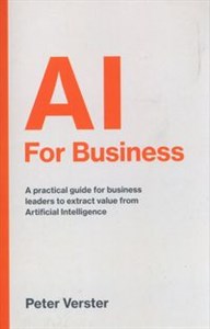 Obrazek AI For Business A practical guide for business leaders to extract value from Artificial Intelligence