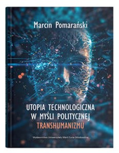Picture of Utopia technologiczna w myśli politycznej transhumanizmu