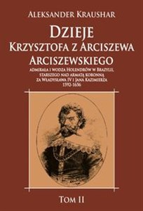 Obrazek Dzieje Krzysztofa z Arciszewa Arciszewskiego, admirała i wodza Holendrów w Brazylii