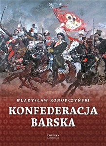 Picture of Konfederacja barska Tom 1 Przebieg, tajemne cele i jawne skutki