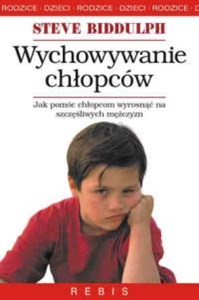 Obrazek Wychowywanie chłopców Jak pomóc chłopcom wyrosnąć na szczęśliwych mężczyzn