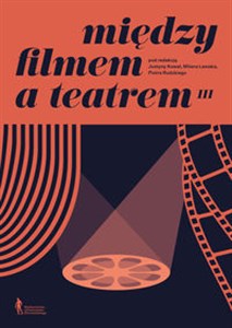 Obrazek Między filmem a teatrem III Na granicy: środkowoeuropejska przestrzeń kulturowa