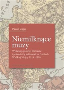 Picture of Niemilknące muzy Wydawcy, pisarze, tłumacze i pośrednicy kulturowi na frontach Wielkiej Wojny 1914-1918