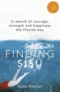 Obrazek Finding Sisu In search of courage, strength and happiness the Finnish way