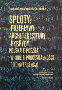 Picture of Sploty Przepływy architek(s)tury hybrydy Polska e-poezja w dobie procesualności i konwergencji