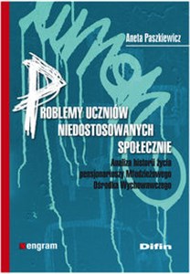 Picture of Problemy uczniów niedostosowanych społecznie Analiza historii życia pensjonariuszy Młodzieżowego Ośrodka Wychowawczego