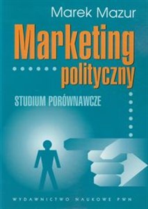 Picture of Marketing polityczny Studium porównawcze prezydenckich kampanii wyborczych w USA i w Polsce