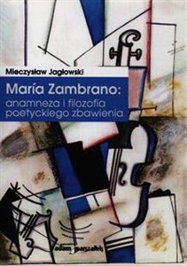 Picture of Maria Zambrano: anamneza i filozofia poetyckiego zbawienia