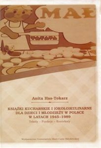 Obrazek Książki kucharskie i około kulinarne dla dzieci i młodzieży w Polsce w latach 1945-1989 Teksty Funkcje Konteksty