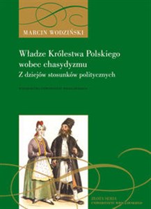 Picture of Władze Królestwa Polskiego wobec chasydyzmu. Z dziejów stosunków politycznych