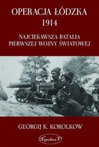 Obrazek Operacja łódzka 1914 Najciekawsza batalia pierwszej wojny światowej