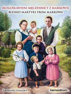 Obrazek Błogosławieni męczennicy z Markowej. Blessed Martyrs from Markowa