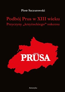 Picture of Podbój Prus w XIII wieku Przyczyny „krzyżackiego” sukcesu