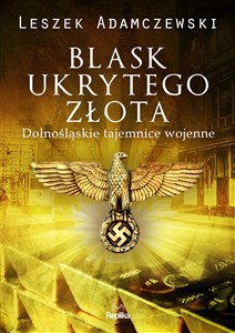 Picture of Blask ukrytego złota Dolnośląskie tajemnice wojenne