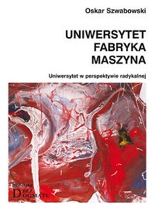 Obrazek Uniwersytet Fabryka Maszyna Uniwersytet w perspektywie radykalnej