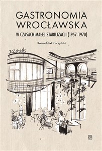 Obrazek Gastronomia wrocławska w czasach małej stabilizacji (1957-1970)