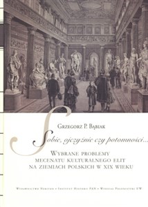 Picture of Sobie ojczyźnie czy potomności + CD Wybrane problemy mecenatu kulturalnego elit na ziemiach polskich w XIX wieku