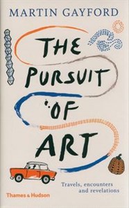 Picture of The Pursuit of Art Travels, Encounters and Revelations