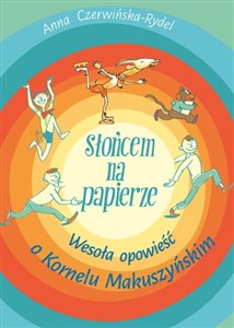 Obrazek Słońcem na papierze Wesoła opowieść o Kornelu Makuszyńskim