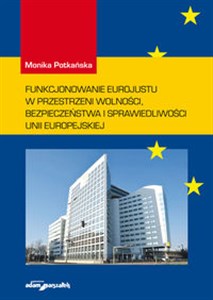 Picture of Funkcjonowanie Eurojustu w przestrzeni wolności, bezpieczeństwa i sprawiedliwości Unii Europejskiej