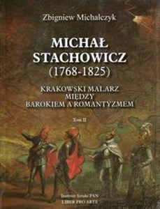 Obrazek Michał Stachowicz 1768-1825 Tom 2 Krakowski malarz między barokiem a romantyzmem