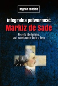 Picture of Integralna potworność Markiz de Sade Filozofia libertynizmu czyli konsekwencje śmierci Boga