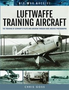 Picture of Luftwaffe Training Aircraft The Training of Germany's Pilots and Aircrew Through Rare Archive Photographs