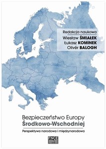 Obrazek Bezpieczeństwo Europy Środkowo-Wschodniej Perspektywa narodowa i międzynarodowa