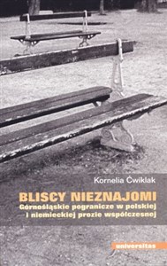 Picture of Bliscy nieznajomi Górnośląskie pogranicze w polskiej i niemieckiej prozie współczesnej
