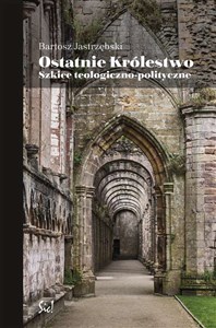 Picture of Ostatnie królestwo Szkice teologiczno-polityczne