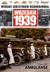 Obrazek Wielki Leksykon Uzbrojenia Wrzesień 1939 Tom 109 Ambulanse