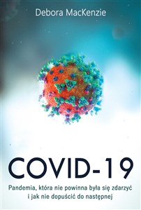 Picture of Covid-19: pandemia, która nie powinna była się zdarzyć i jak nie dopuścić do następnej