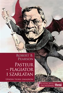 Obrazek Pasteur - plagiator i szarlatan Upadek teorii zarazków