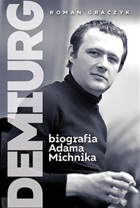 Obrazek Demiurg Biografia Adama Michnika