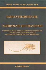 Obrazek Zaproszenie do osmanistyki Typologia i charakterystyka źródeł muzułmańskich sąsiadów dawnej Rzeczypospolitej: imperium osmańskiego i chanatu krymskiego