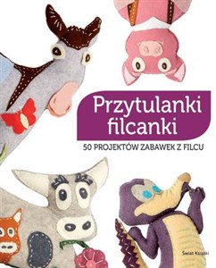 Picture of Przytulanki filcanki 50 projektów zabawek z filcu