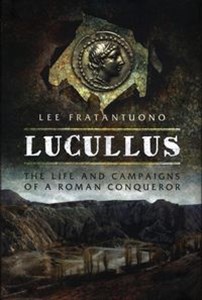 Picture of Lucullus The Life and Campaigns of a Roman Conqueror