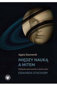 Picture of Między nauką a mitem Poetycka astronomia w twórczości Edwarda Stachury