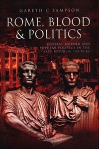 Picture of Rome, Blood and Politics Reform, Murder and Popular Politics in the Late Republic